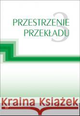 Przestrzenie przekładu T.3 red. Jolanta Lubocha-Kruglik, Oksana Małysa, Gabr 9788322635605