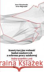 Konstytucyjna wolność badań naukowych a ochrona.. Artur Biłgorajski, Anna Chorążewska 9788322635629