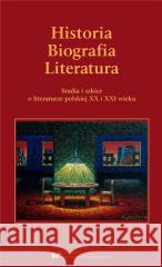 Historia. Biografia. Literatura. Studia i szkice.. red. Elżbieta Dutka, Marian Kisiel 9788322636374