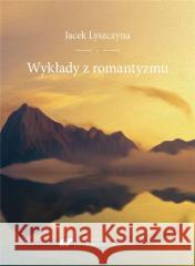 Wykłady z romantyzmu Jacek Lyszczyna 9788322636756