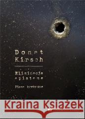 Donat Kirsch: Eliminacja episteme. Pisma krytyczne Andrzej Śnioszek 9788322636916