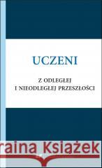 Uczeni z odległej i nieodległej przeszłości Małgorzata Kitlińska-Król, Alicja Żywczok 9788322637630