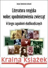 Literatura rosyjska wobec upodmiotowienia zwierząt Justyna Tymieniecka-Suchanek 9788322638798