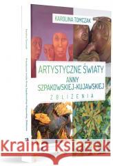 Artystyczne światy Anny Szpakowskiej-Kujawskiej Karolina Tomczak 9788322639566