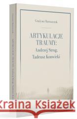 Artykulacje traumy: Andrzej Strug... Grażyna Maroszczuk 9788322640807