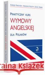 Praktyczny kurs wymowy angielskiej dla Polaków Janusz Arabski, Andrzej Porzuczek, Arkadiusz Rojc 9788322642016