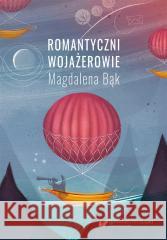 Romantyczni wojażerowie. Mickiewicza i Słowackiego Magdalena Bąk 9788322643778