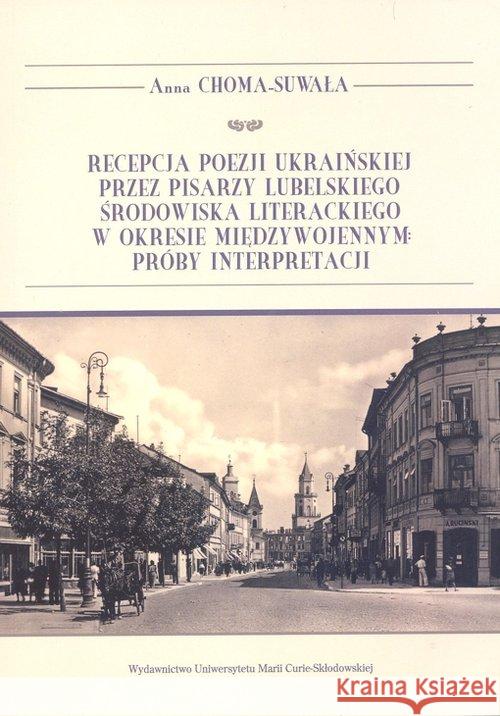 Recepcja poezji ukraińskiej przez pisarzy... Choma-Suwała Anna 9788322792216 UMCS