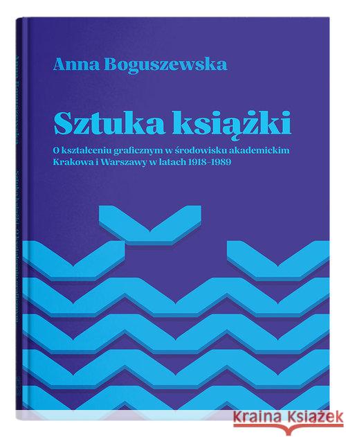 Sztuka książki. O kształceniu graficznym w.. Boguszewska Anna 9788322793831 UMCS