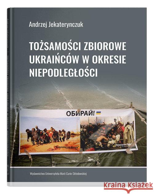 Tożsamości zbiorowe Ukraińców w okresie.. Jekaterynczuk Andrzej 9788322793923 UMCS