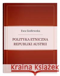 Polityka etniczna Republiki Austrii Godlewska Ewa 9788322794401 UMCS