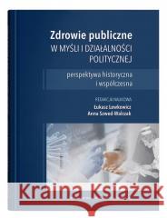 Zdrowie publiczne w myśli i działalności polit. Łukasz Lewkowicz, Anna Szwed-Walczak 9788322795750