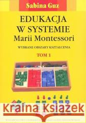 Edukacja w systemie Marii Montessori T.1-2 w.2 Sabina Guz 9788322796276