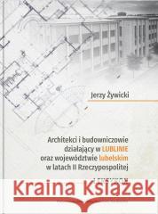 Architekci i budowniczowie działający w Lublinie.. Jerzy Żywicki 9788322796368