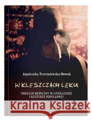 W kleszczach lęku. Thriller medyczny w literaturze Agnieszka Trześniewska-Nowak 9788322796528