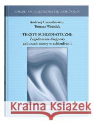 Teksty schizofatyczne. Zagadnienia diagnozy.. Andrzej Czernikiweicz, Andrzej Woźniak 9788322797099