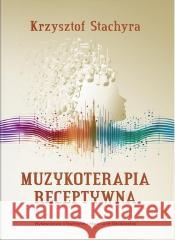 Muzykoterapia receptywna Krzysztof Stachyra 9788322798546