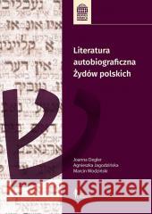 Literatura autobiograficzna Żydów polskich Agnieszka Jagodzińska, Joanna Degler, Marcin Wodz 9788322938515