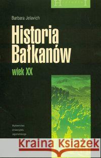 Historia Bałkanów wiek XX Jelavich Barbara 9788323320432 Wydawnictwo Uniwersytetu Jagiellońskiego