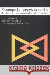 Koncepcja przywiązania  9788323324744 Wydawnictwo Uniwersytetu Jagiellońskiego