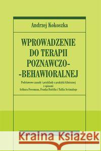 Wprowadzenie do terapii poznawczo - behawioralnej Kokoszka Andrzej 9788323326212