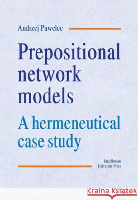 Prepositional Network Models: A Hermeneutical Case Study Pawelec, Andrzej 9788323328681