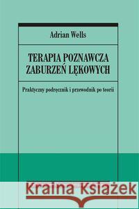 Terapia poznawcza zaburzeń lękowych Wells Adrian 9788323328995 Wydawnictwo Uniwersytetu Jagiellońskiego