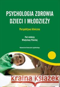 Psychologia zdrowia dzieci i młodzieży  9788323330356 Wydawnictwo Uniwersytetu Jagiellońskiego