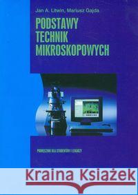 Podstawy technik mikroskopowych Litwin Jan A. Gajda Mariusz 9788323330592 Wydawnictwo Uniwersytetu Jagiellońskiego