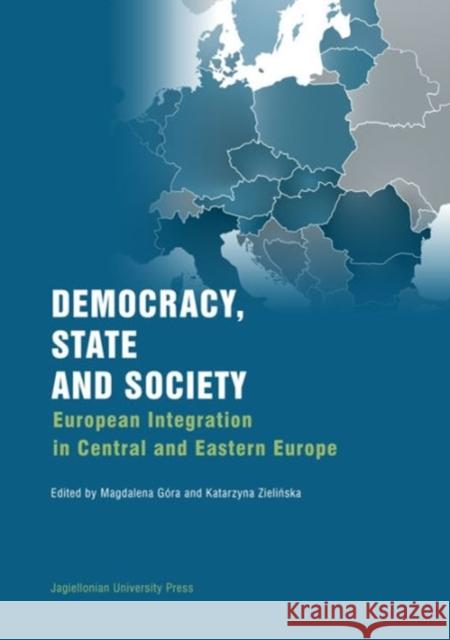 Democracy, State, and Society: European Integration in Central and Eastern Europe Gora, Magdalena 9788323332084