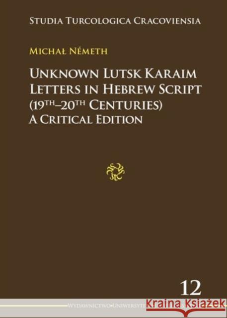 Unknown Lutsk Karaim Letters in Hebrew Script (19th-20th Centuries): A Critical Edition Nemeth Michał 9788323332169 Wydawnictwo Uniwersytetu Jagiellońskiego