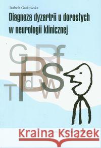 Diagnoza dyzartrii u dorosłych w neurologii klinicznej Gatkowska Izabela 9788323332770 Wydawnictwo Uniwersytetu Jagiellońskiego