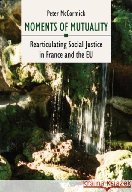 Moments of Mutuality: Rearticulating Social Justice in France and the Eu Mccormick, Peter 9788323333685