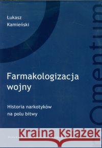 Farmakologizacja wojny Kamieński Łukasz 9788323334156 Wydawnictwo Uniwersytetu Jagiellońskiego