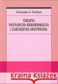 Terapia poznawczo-behawioralna i zaburzenia... Fairburn Christopher G. 9788323334323