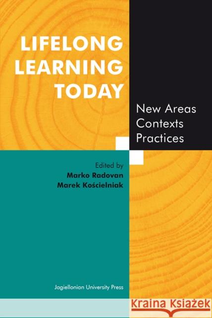 Lifelong Learning Today: New Areas, Contexts, Practices Radovan, Marko 9788323336112 Jagiellonian University Press