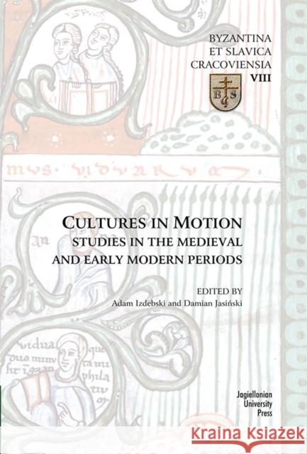 Cultures in Motion: Studies in the Medieval and Early Modern Periods Izdebski, Adam 9788323336310