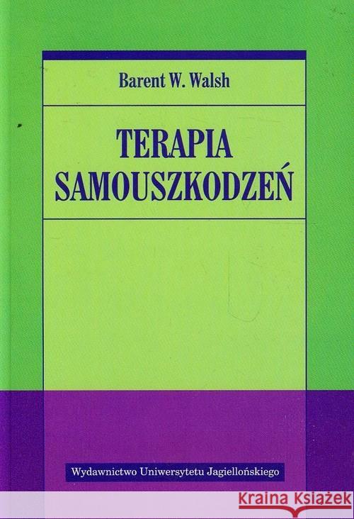 Terapia samouszkodzeń Walsh Barent W. 9788323337393 Wydawnictwo Uniwersytetu Jagiellońskiego