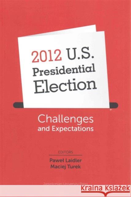 2012 U.S. Presidential Election: Challenges and Expectations Laidler, Pawel 9788323337430