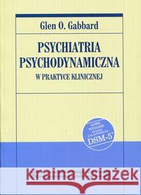 Psychiatria psychodynamiczna w praktyce...w.2 Gabbard Glen O. 9788323339175