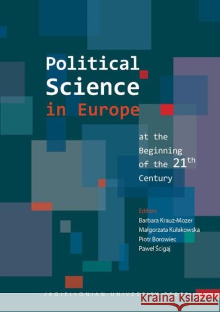 Political Science in Europe at the Beginning of the 21st Century Krauz–mozer, Barbara; Kulakowska, Malgorzata; Borowiec, Piotr 9788323339380