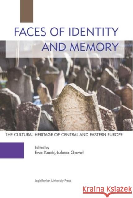 Faces of Identity and Memory: The Cultural Heritage of Central and Eastern Europe Kocój, Ewa; Gawel, Lukasz 9788323339540