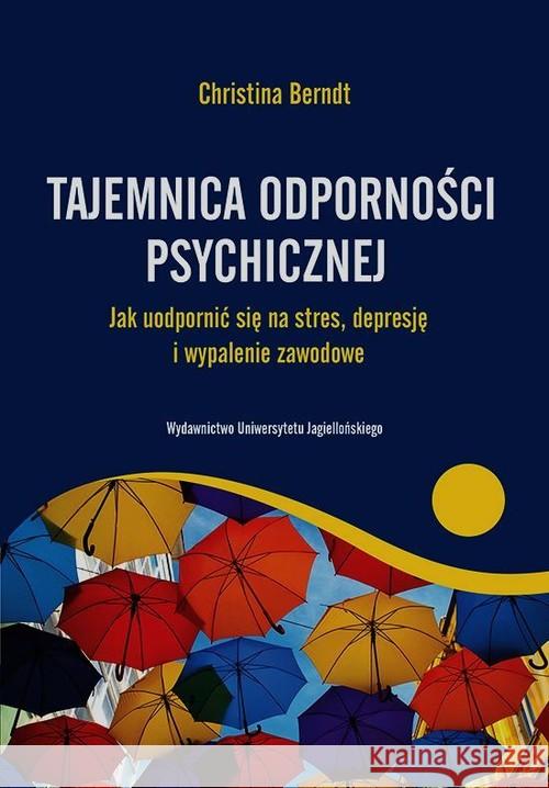 Tajemnica odporności psychicznej. Jak uodpornić... Berndt Christina 9788323339649 Wydawnictwo Uniwersytetu Jagiellońskiego