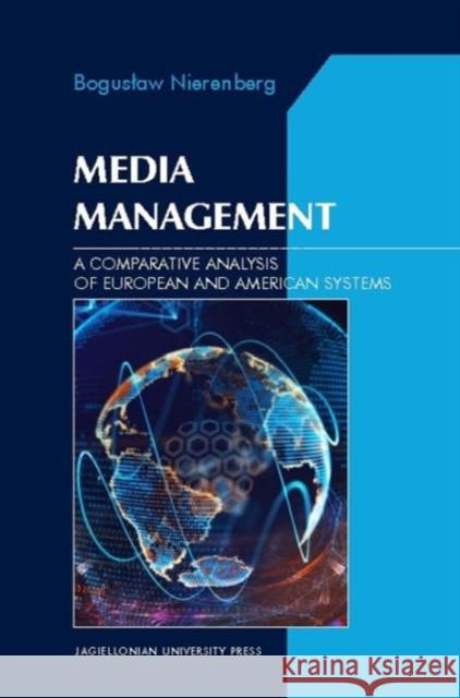 Media Management: A Comparative Analysis of European and American Systems Nierenberg Bogusław 9788323339908