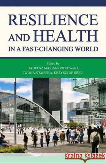 Resilience and Health in a Fast-Changing World Krzysztof Gerc Tadeusz M. Ostrowski Iwona Sikorska 9788323340263 Jagiellonian University Press