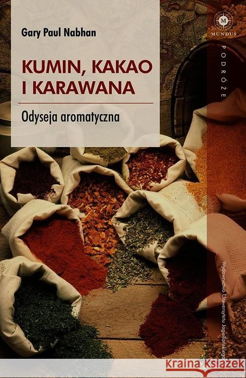 Kumin, kakao i karawana. Odyseja aromatyczna Nabhan Paul Gary 9788323340546 Wydawnictwo Uniwersytetu Jagiellońskiego