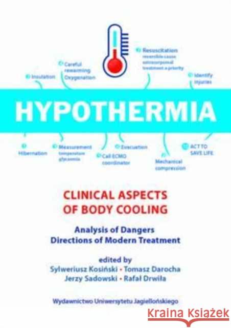 Hypothermia: Clinical Aspects of Body Cooling, Analysis of Dangers, Directions of Modern Treatment Kosinski, Sylweriusz; Darocha, Tomasz; Sadowski, Jerzy 9788323340638