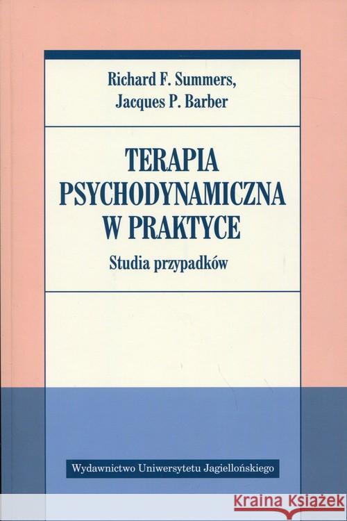 Terapia psychodynamiczna w praktyce. Summers Richard F. Barber Jacques P. 9788323340645 Wydawnictwo Uniwersytetu Jagiellońskiego