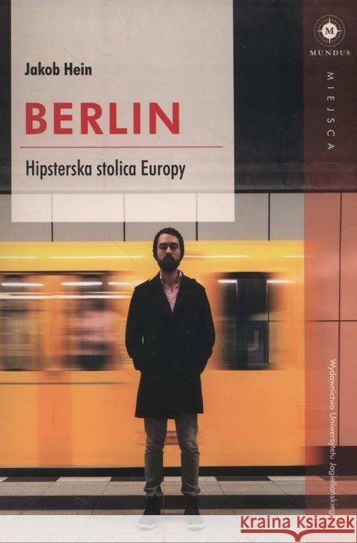 Berlin. Hipsterska stolica Europy Hein Jacob 9788323340812 Wydawnictwo Uniwersytetu Jagiellońskiego