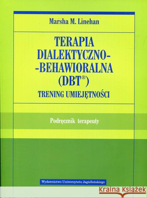 Terapia dialektyczno-behawioralna (DBT) podr. Linehan Marsha M. 9788323340843 Wydawnictwo Uniwersytetu Jagiellońskiego